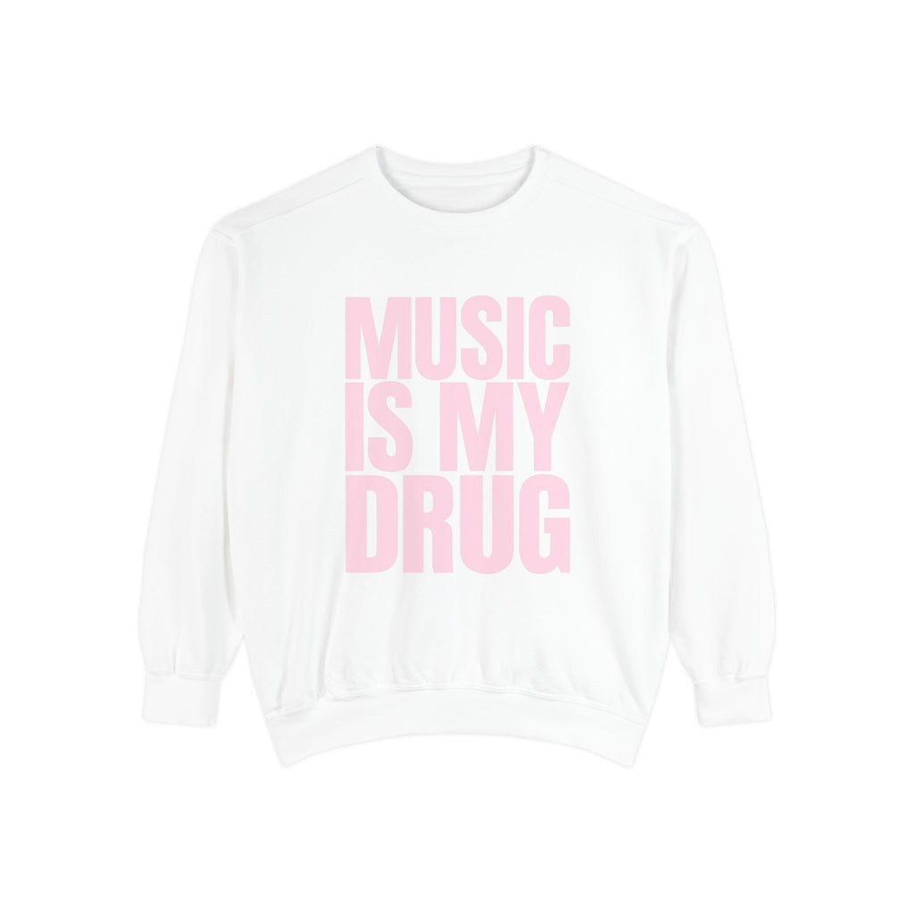 Music Is My Drug Sweatshirt