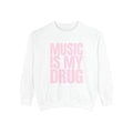 Music Is My Drug Sweatshirt